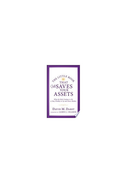 The Little Book that Still Saves Your Assets: What The Rich Continue to Do to Stay Wealthy in Up and Down Markets