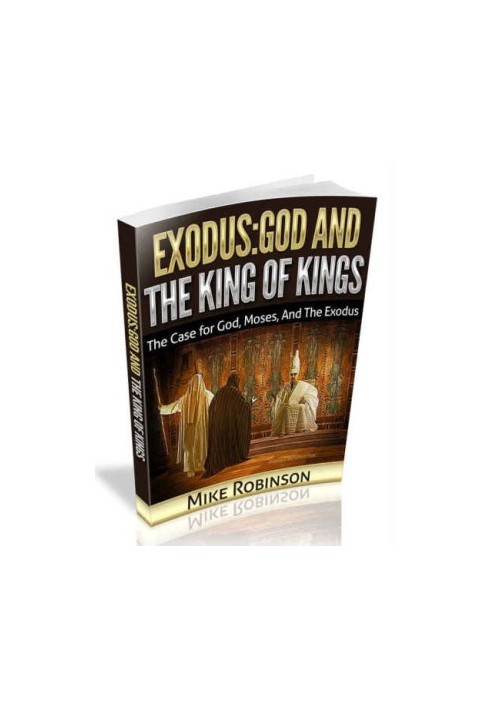 Exodus: God And The King of Kings: The Case For God, Moses, And The Exodus
