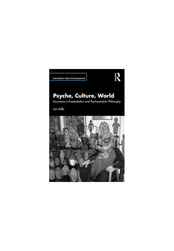 Psyche, Culture, World: Excursions in Existentialism and Psychoanalytic Philosophy