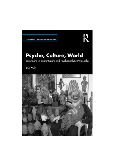 Psyche, Culture, World: Excursions in Existentialism and Psychoanalytic Philosophy