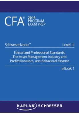 CFA 2019 Schweser - Level 3 SchweserNotes Book 1: ETHICAL AND PROFESSIONAL STANDARDS, THE ASSET MANAGEMENT INDUSTRY AND PROFE