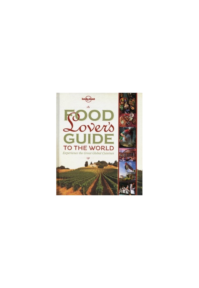 Food Lover's Guide to the World: Experience the Great Global Cuisines