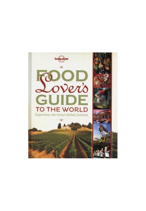 Food Lover's Guide to the World: Experience the Great Global Cuisines