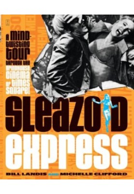 Sleazoid Express: A Mind-Twisting Tour Through the Grindhouse Cinema of Times Square