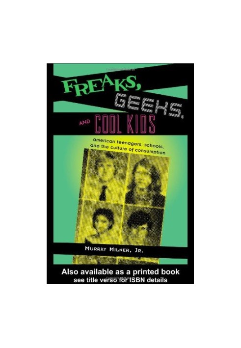 Freaks, Geeks, and Cool Kids - American Teenagers, Schools, and the Culture of Consumption