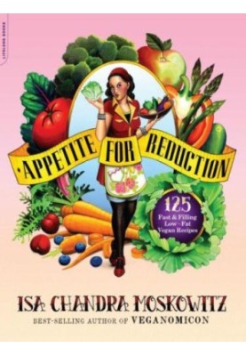 Appetite for Reduction: 125 Fast and Filling Low-Fat Vegan Recipes