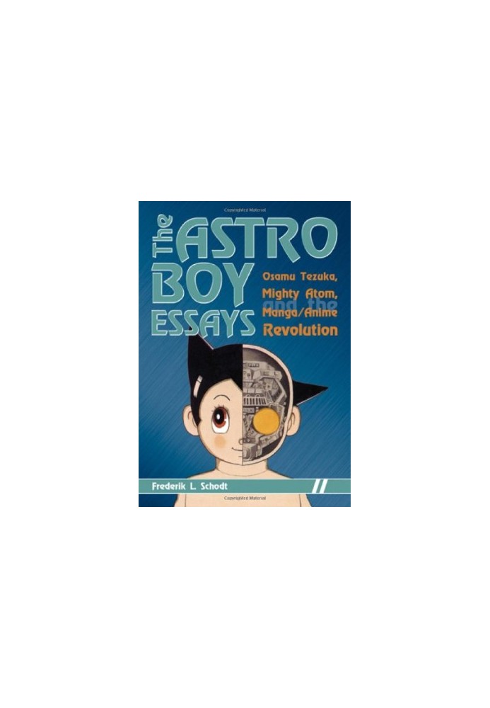 The Astro Boy Essays: Osamu Tezuka, Mighty Atom, and the Manga/Anime Revolution