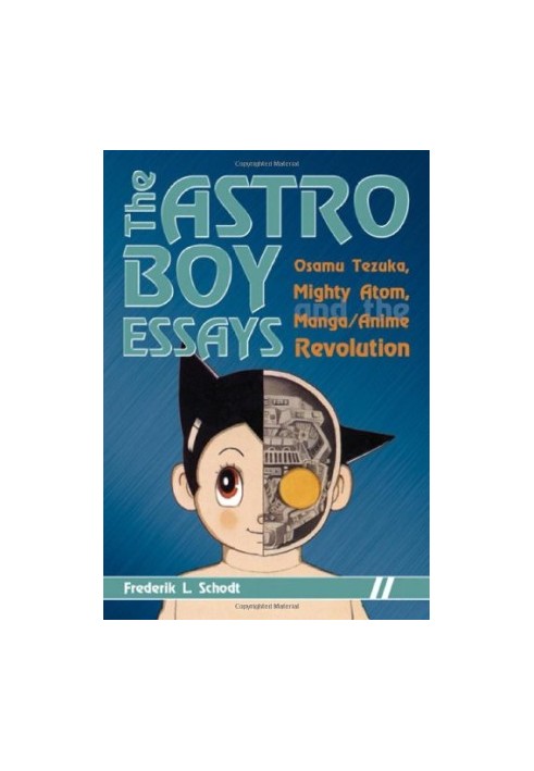 The Astro Boy Essays: Osamu Tezuka, Mighty Atom, and the Manga/Anime Revolution