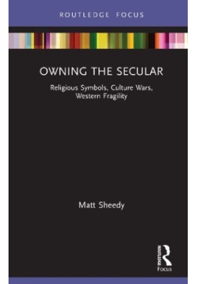 Owning the Secular: Religious Symbols, Culture Wars, Western Fragility