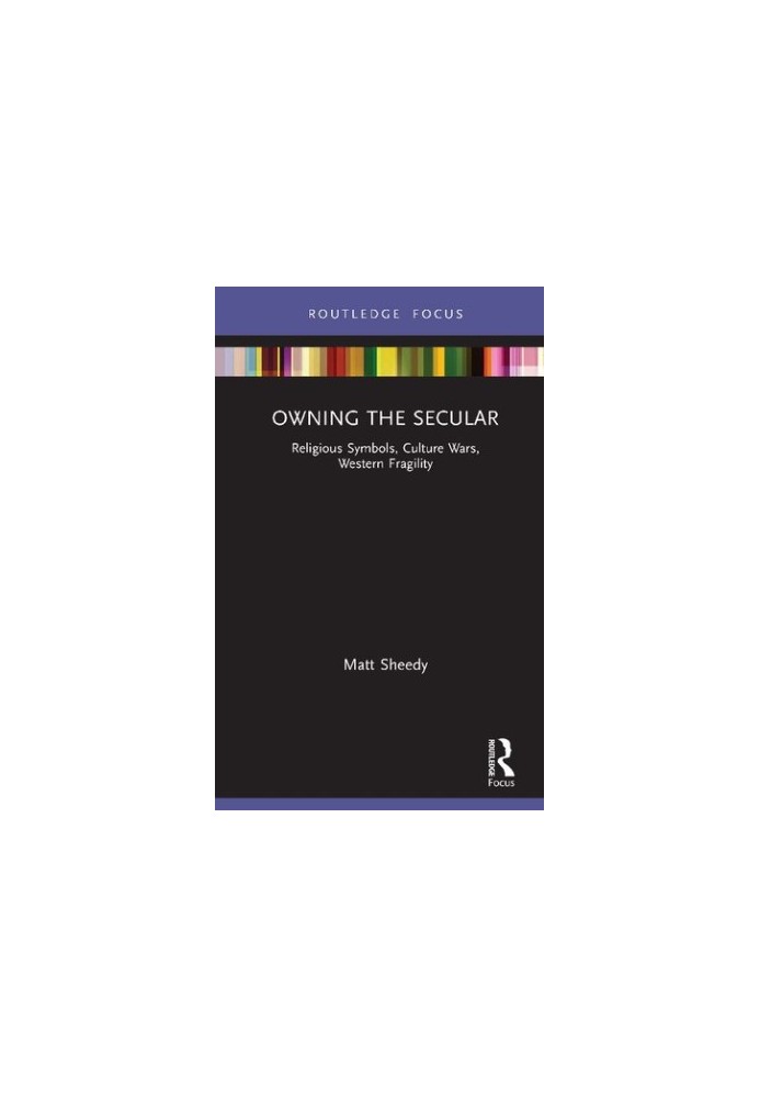 Owning the Secular: Religious Symbols, Culture Wars, Western Fragility
