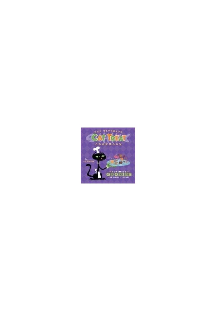 The Ultimate Cat Treat Cookbook: Homemade Goodies for Finicky Felines