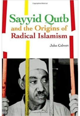 Sayyid Qutb and the Origins of Radical Islamism