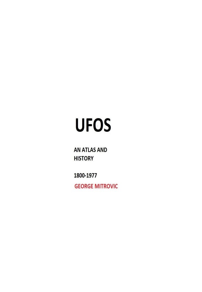 George Mitrovic -- UFOS— An Atlas and History. 1800-1977