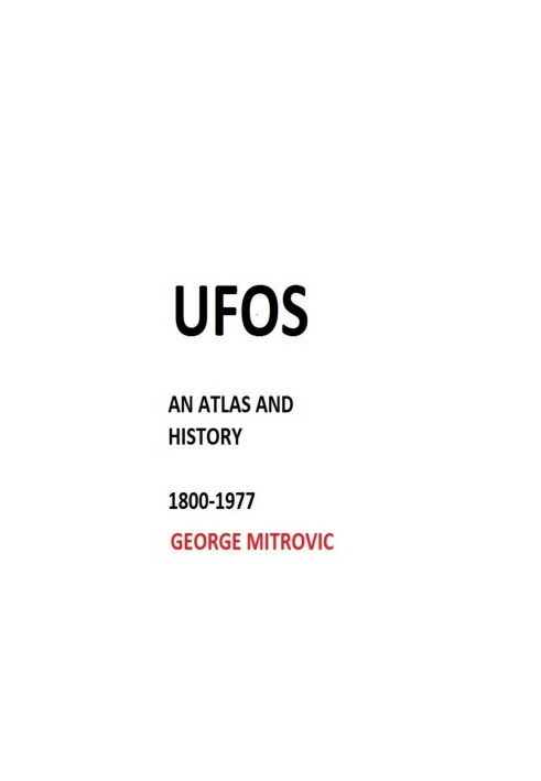 George Mitrovic -- UFOS— An Atlas and History. 1800-1977