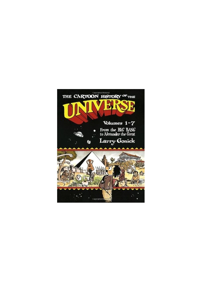 The Cartoon History of the Universe, Vols. 1-7, From the Big Bang to Alexander the Great