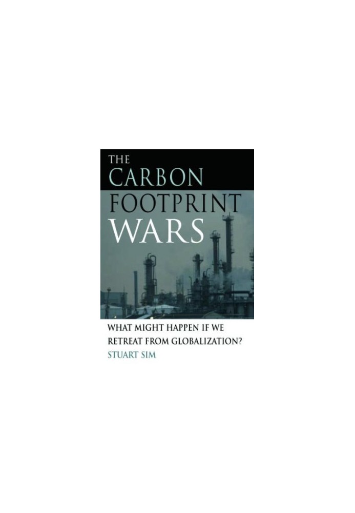 The Carbon Footprint Wars: What Might Happen if We Retreat From Globalization?