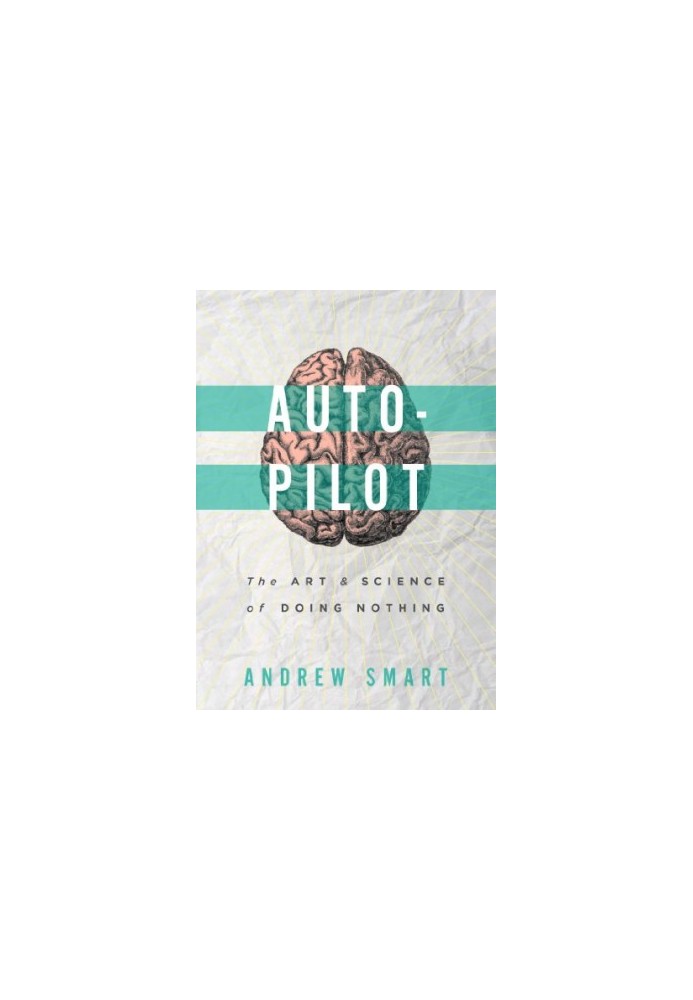 Autopilot : the art & science of doing nothing