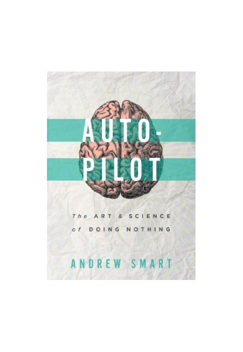 Autopilot : the art & science of doing nothing