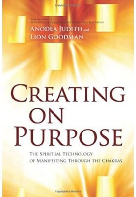 Creating on purpose : the spiritual technology of manifesting through the chakras