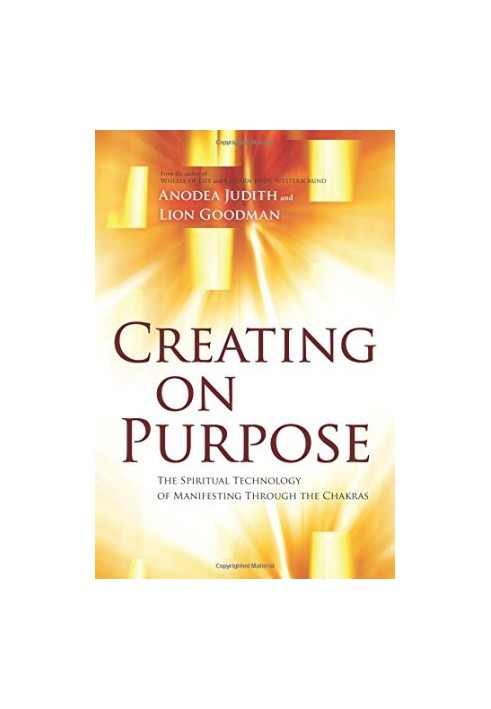 Creating on purpose : the spiritual technology of manifesting through the chakras