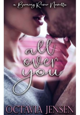 All Over You: A Steamy Best-Friends to Lovers Romance (Burning River)