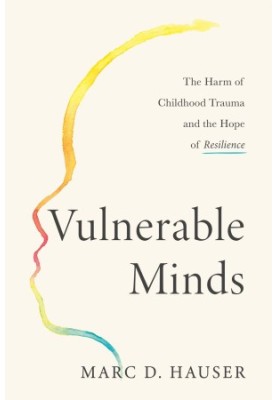 Vulnerable Minds: The Harm of Childhood Trauma and the Hope of Resilience