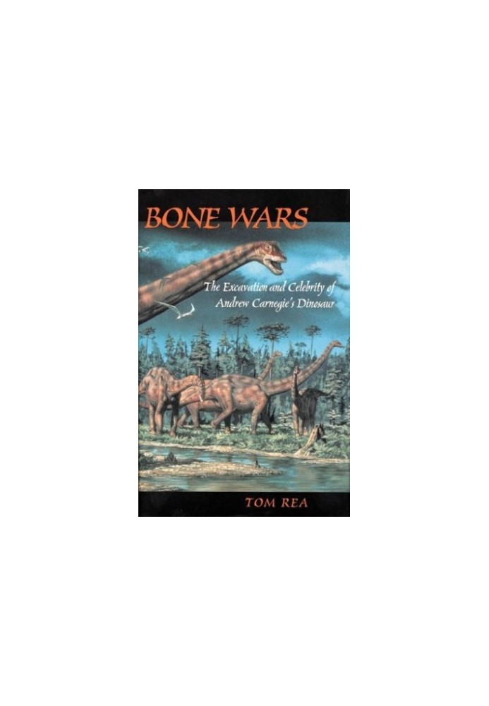 Bone Wars: The Excavation Of Andrew Carnegie's Dinosaur