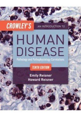 Crowley’s An Introduction to Human Disease - Pathology and Pathophysiology Correlations