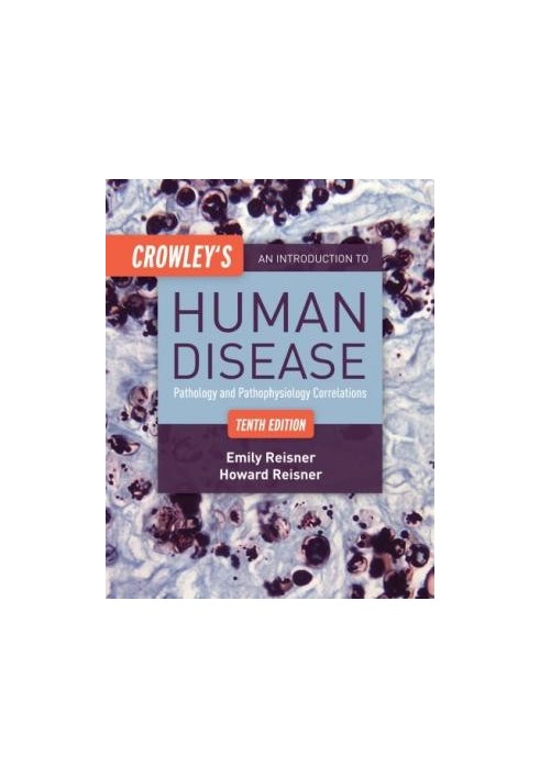 Crowley’s An Introduction to Human Disease - Pathology and Pathophysiology Correlations
