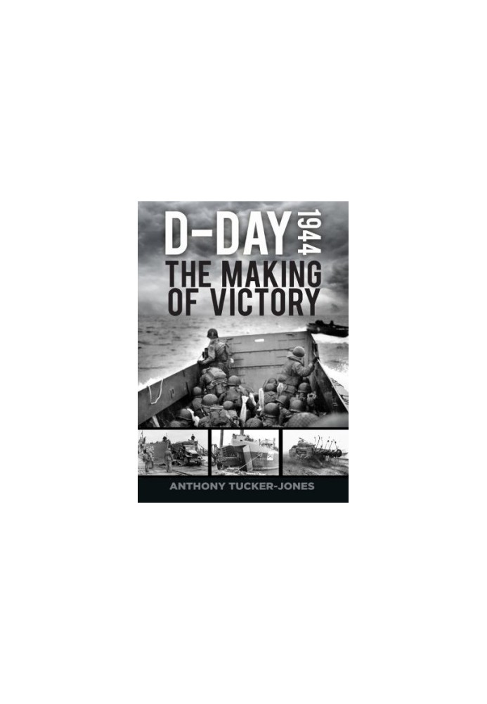 D-Day 1944: The Making of Victory