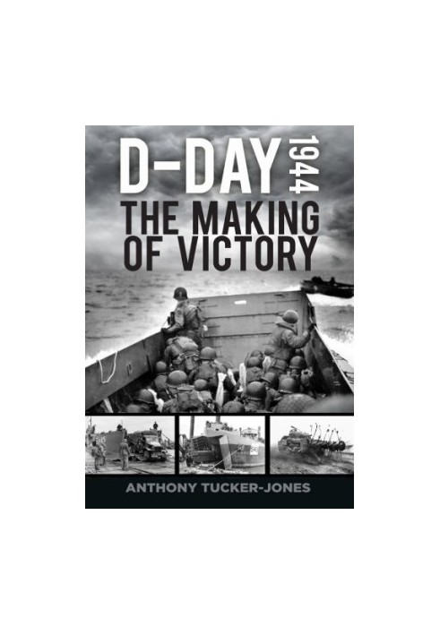 D-Day 1944: The Making of Victory