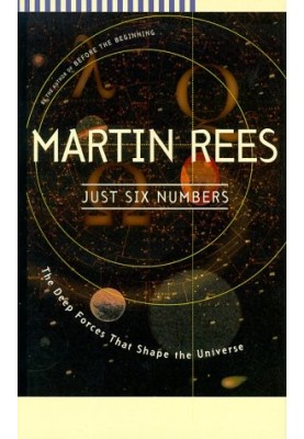 Just Six Numbers - The Deep Forces that Shape the Universe