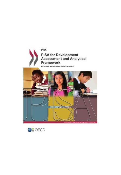 PISA for Development Assessment and Analytical Framework : Reading, Mathematics and Science