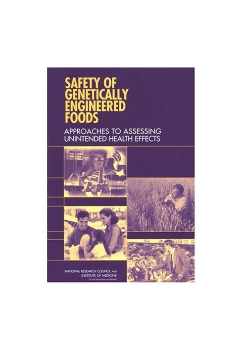 Safety of Genetically Engineered Foods Approaches to Assessing Unintended Health Effects