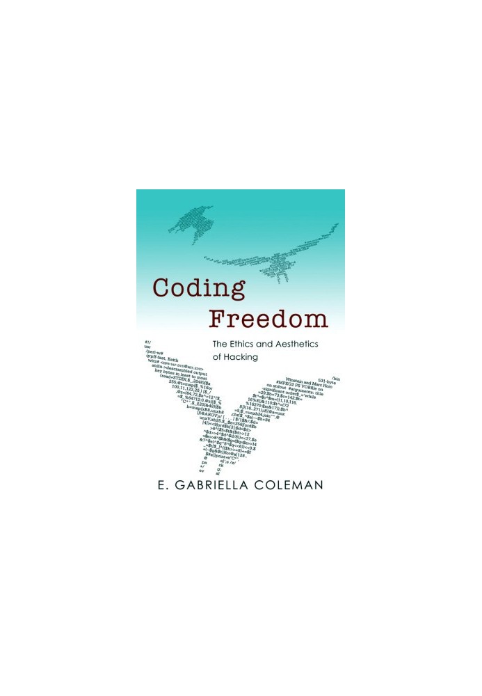 Coding Freedom · The Ethics and Aesthetics of Hacking