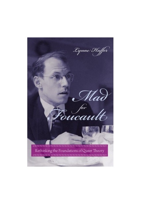 Mad for Foucault: rethinking the foundations of queer theory