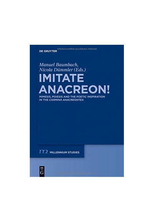 Imitate Anacreon! : Mimesis, Poiesis and the Poetic Inspiration in the Carmina Anacreontea