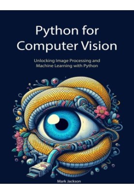 Python for Computer Vision: Unlocking Image Processing and Machine Learning with Python
