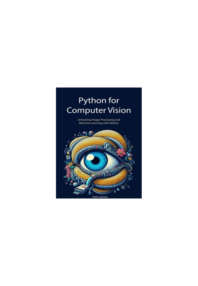 Python for Computer Vision: Unlocking Image Processing and Machine Learning with Python