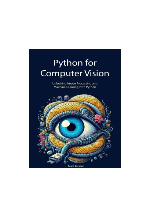 Python for Computer Vision: Unlocking Image Processing and Machine Learning with Python