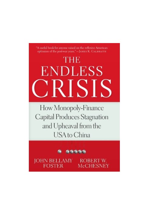 The Endless Crisis: How Monopoly-Finance Capital Produces Stagnation and Upheaval from the USA to China
