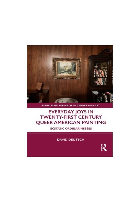 Everyday Joys in Twenty-First Century Queer American Painting: Ecstatic Ordinarinesses