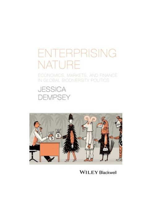 Enterprising nature : economics, markets and finance in global biodiversity politics