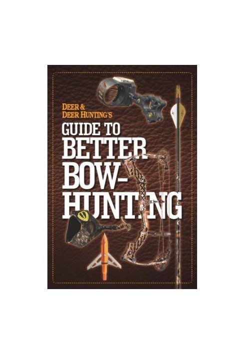 Deer & Deer Hunting's Guide to Better Bow-Hunting