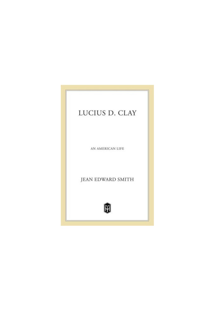 Lucius D. Clay: An American Life