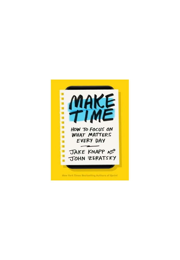 Make Time: How to Focus on What Matters Every Day