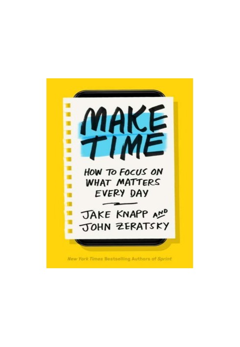 Make Time: How to Focus on What Matters Every Day