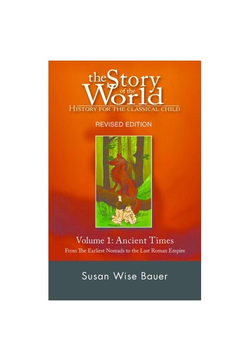 The Story of the World: History for the Classical Child: Volume 1: Ancient Times: From the Earliest Nomads to the Last Roman 