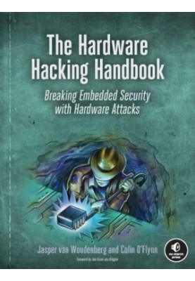 The Hardware Hacking Handbook: Breaking Embedded Security with Hardware Attacks