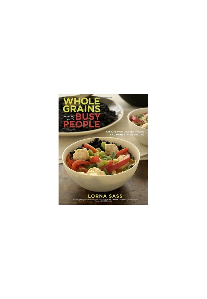 Whole Grains for Busy People : Fast, Flavor-Packed Meals and More for Everyone